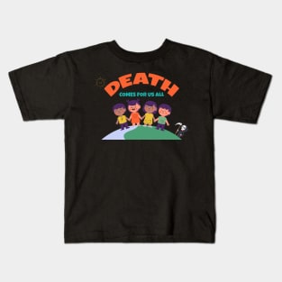 Death comes for us All :D Kids T-Shirt